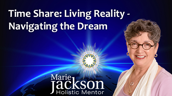Time Share: Living Reality – Navigating the Dream by Marie Jackson
