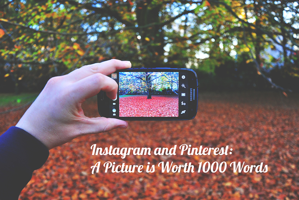 Instagram & Pinterest: A Picture Is Worth 1000 Words