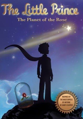 The Little Prince: The Planet Of The Rose – Based On The Classic Book With A Ring Of Positivity.