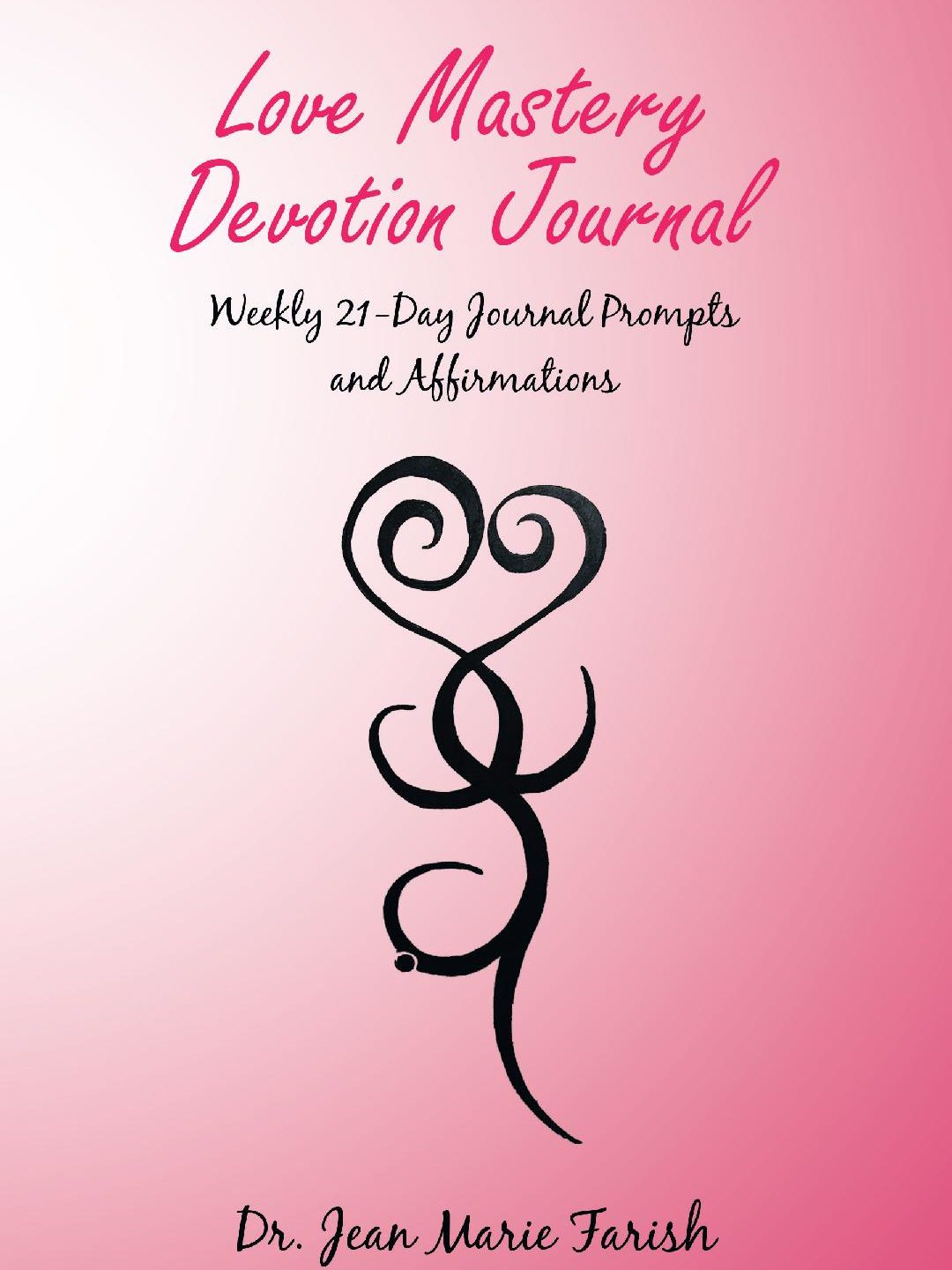 Love Mastery Devotion Journal: Weekly 21-Day Journal Prompts and Affirmations